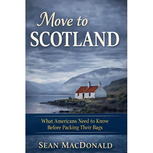Move To Scotland: What Americans Need to Know Before Packing Their Bags