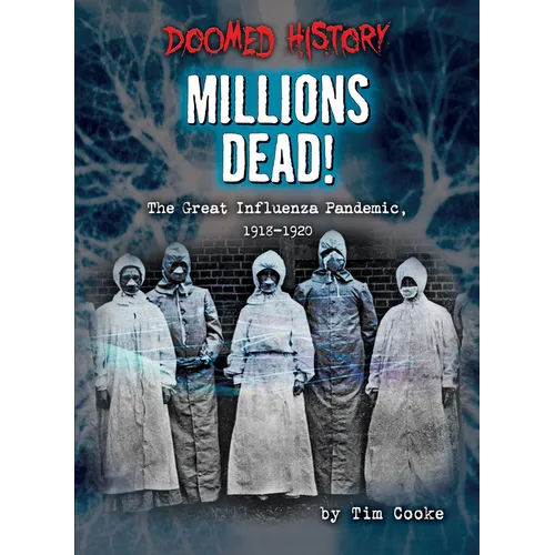Millions Dead!: The Great Influenza Pandemic, 1918-1920