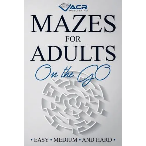 Mazes for Adults on the Go: Easy Medium and Hard