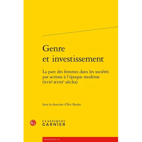 Genre Et Investissement: La Part Des Femmes Dans Les Societes Par Actions a l'Epoque Moderne (Xviie-Xviiie Siecles)