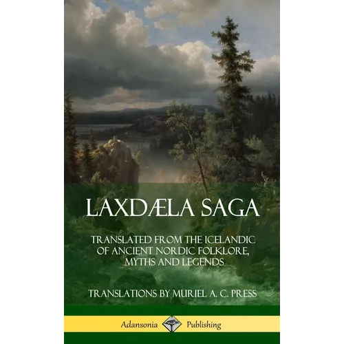 Laxdæla Saga: Translated from the Icelandic of Ancient Nordic Folklore, Myths and Legends (Hardcover)