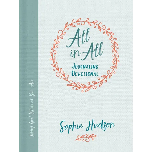 All in All Journaling Devotional: Loving God Wherever You Are