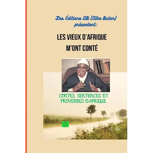 Les Vieux d'Afrique m'Ont Conté: Contes, Sentences Et Proverbes d'Afrique