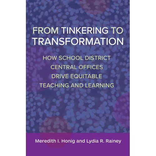 From Tinkering to Transformation: How School District Central Offices Drive Equitable Teaching and Learning