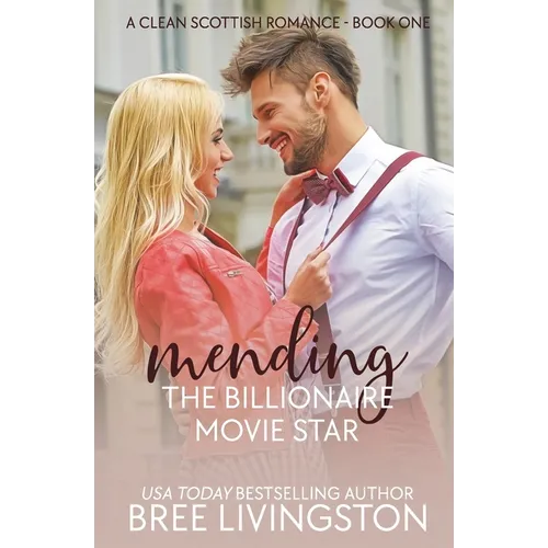 Mending the Billionaire Movie Star: A Clean Scottish Romance Book One