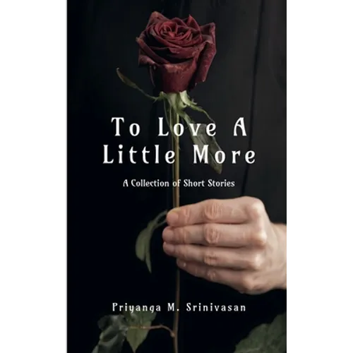 To Love A Little More: A Collection of Short Stories