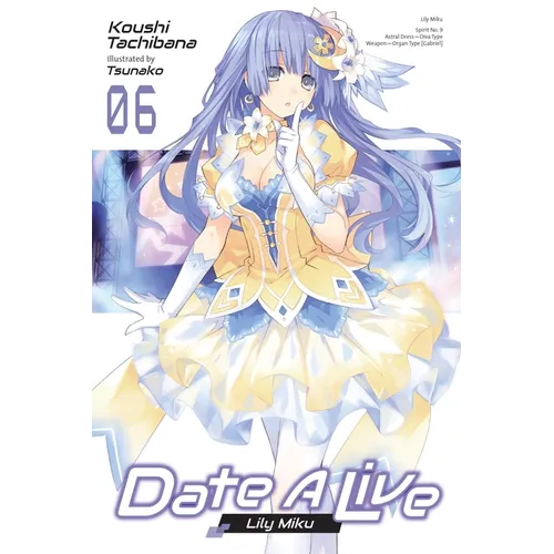 Date a Live, Vol. 6 (Light Novel): Lily Miku