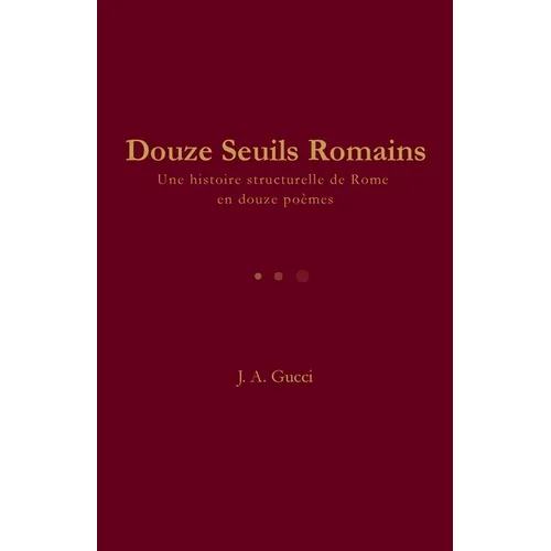Douze Seuils Romains: Une histoire structurelle de Rome en douze poèmes