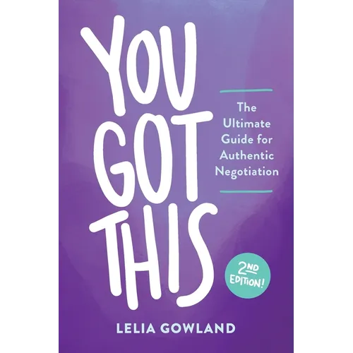You Got This: The Ultimate Guide for Authentic Negotiation (Second Edition)