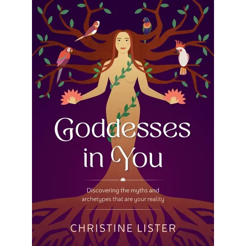 Goddesses in You: Discovering the Myths and Archetypes That Are Your Reality