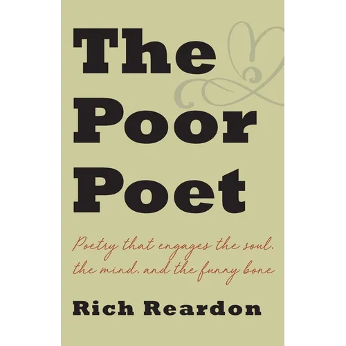 The Poor Poet: Poetry for the soul, the mind, and the funny bone.
