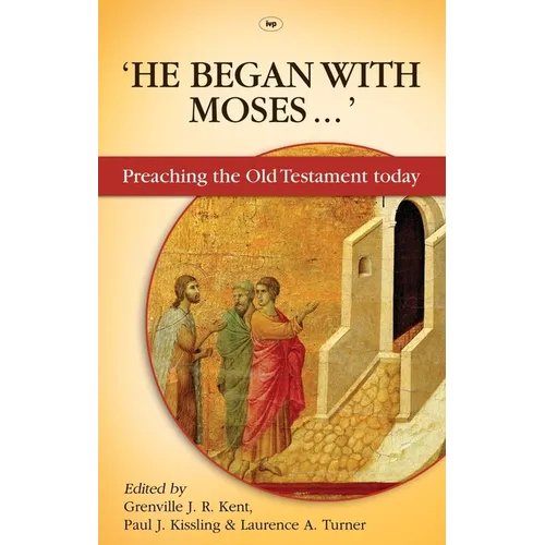 He Began With Moses: Preaching The Old Testament Today