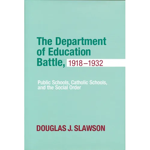 Department of Education Battle, 1918-1932: Public Schools, Catholic Schools, and the Social Order - Hardcover