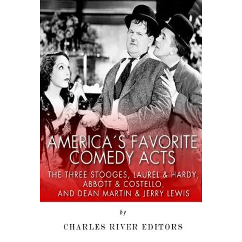 America's Favorite Comedy Acts: The Three Stooges, Laurel & Hardy, Abbott & Costello, and Dean Martin & Jerry Lewis