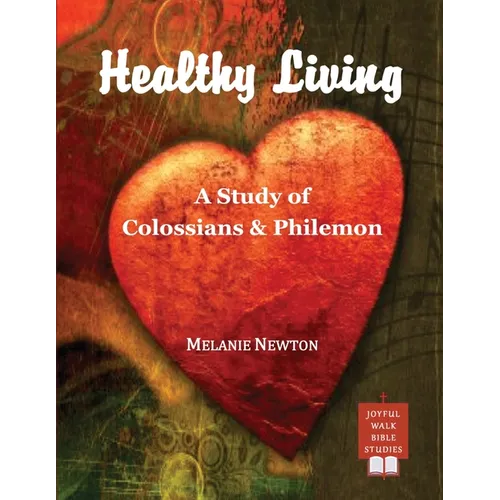 Healthy Living: A Study of Colossians & Philemon