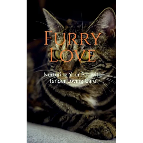 Furry Love Nurturing Your Pet with Tender Loving Care