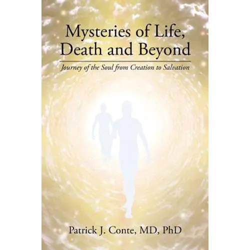 Mysteries of Life, Death and Beyond: Journey of the Soul from Creation to Salvation