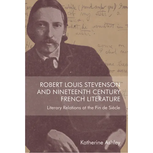 Robert Louis Stevenson and Nineteenth-Century French Literature: Literary Relations at the Fin de Siècle