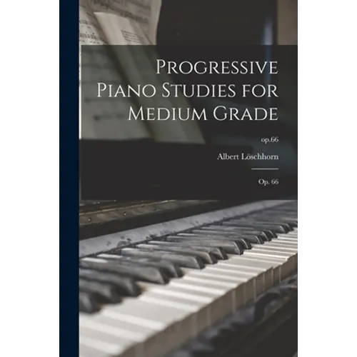 Progressive Piano Studies for Medium Grade: Op. 66; op.66