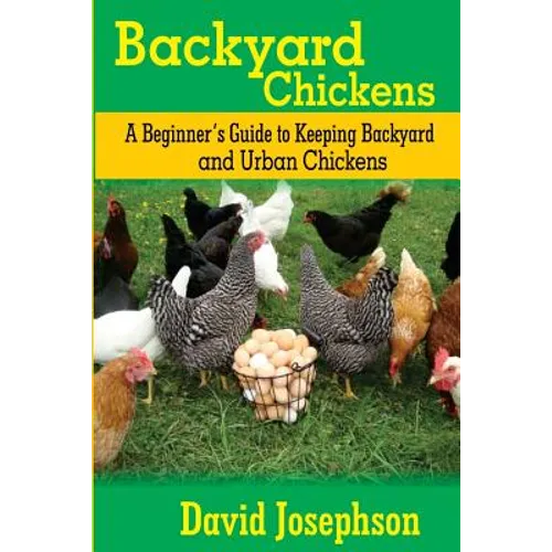 Backyard Chickens: A Beginner's Guide to Keeping Backyard and Urban Chickens