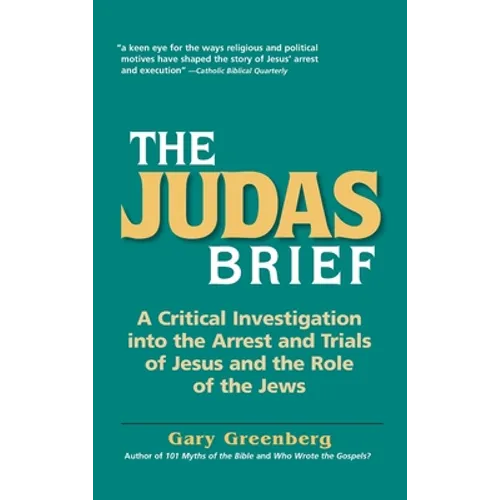 The Judas Brief: A Critical Investigation Into the Arrest and Trials of Jesus and the Role of the Jews