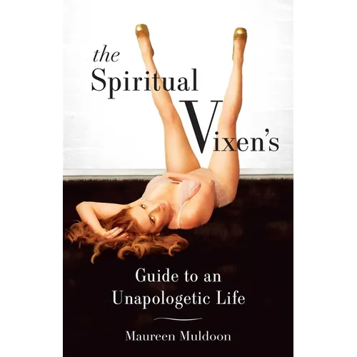 The Spiritual Vixen's Guide to an Unapologetic Life