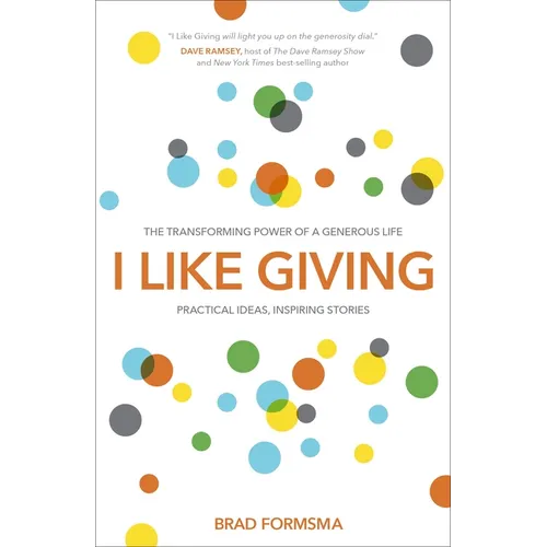 I Like Giving: The Transforming Power of a Generous Life