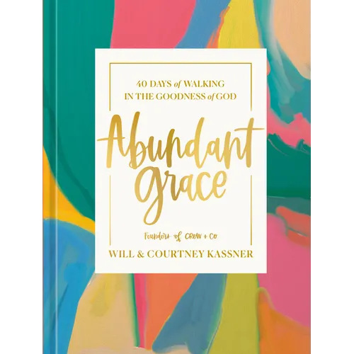 Abundant Grace: 40 Days of Walking in the Goodness of God: A Devotional