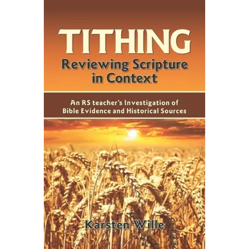 Tithing: Reviewing Scripture in Context: An RS teacher's Investigation of Bible Evidence and Historical Sources