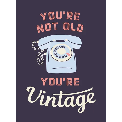 You're Not Old, You're Vintage: Joyful Quotes for the Young at Heart
