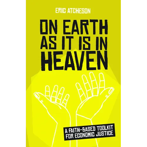 On Earth as It Is in Heaven: A Faith-Based Toolkit for Economic Justice