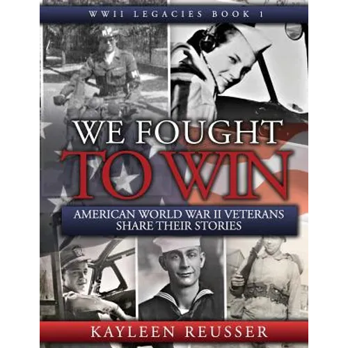 We Fought to Win: American WWII Veterans Share Their Stories