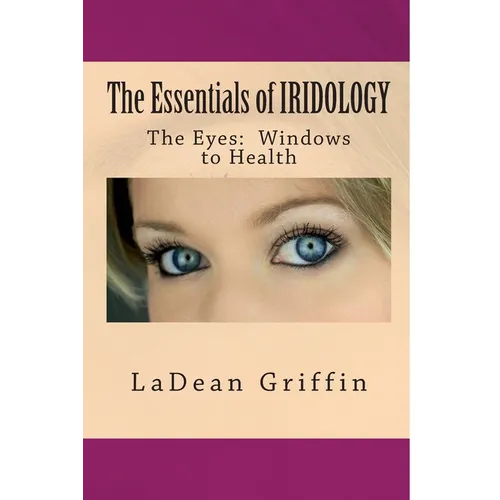 The Essentials of IRIDOLOGY: The Eyes: Windows to Health