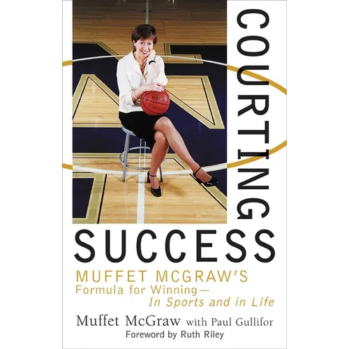 Courting Success: Muffet McGraw's Formula for Winning--In Sports and in Life