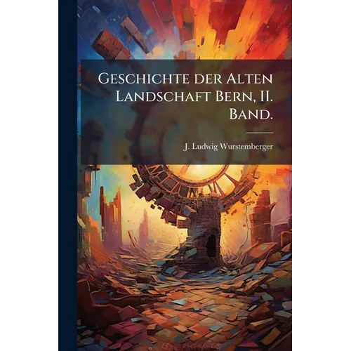 Geschichte der Alten Landschaft Bern, II. Band.