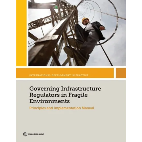Governing Infrastructure Regulators in Fragile Environments: Principles and Implementation Manual