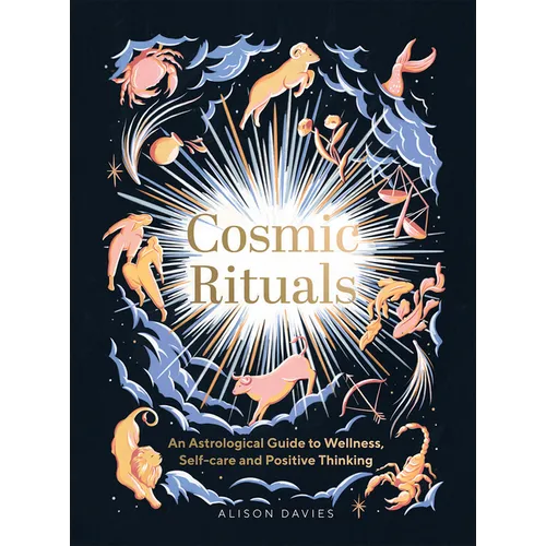 Cosmic Rituals: An Astrological Guide to Wellness, Self-Care and Positive Thinking