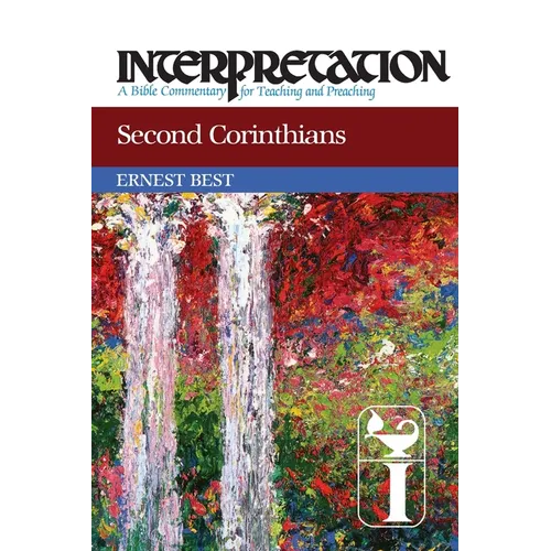 Second Corinthians: Interpretation: A Bible Commentary for Teaching and Preaching