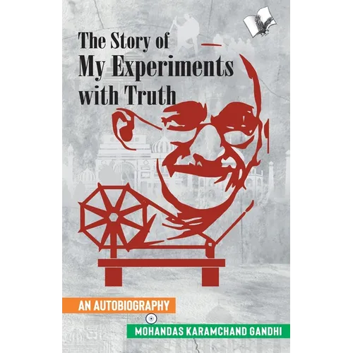 The Story of My Experiments with Truth (Mahatma Gandhi's Autobiography)
