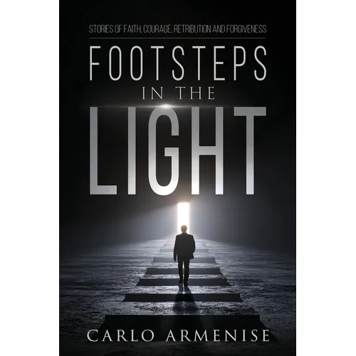 Footsteps in the Light: Stories of Faith, Courage, Retribution, and Forgiveness