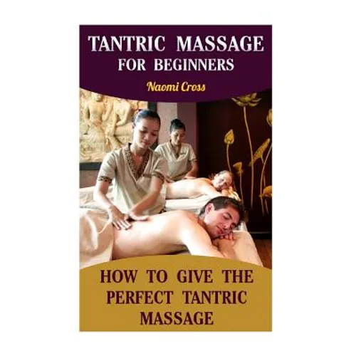 Tantric Massage For Beginners: How To Give The Perfect Tantric Massage