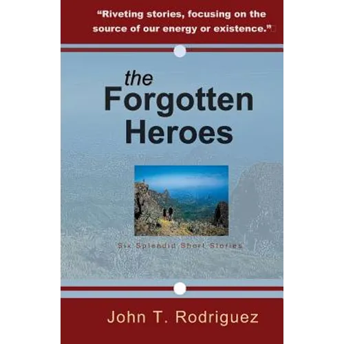 The Forgotten Heroes: Six Splendid Short Stories