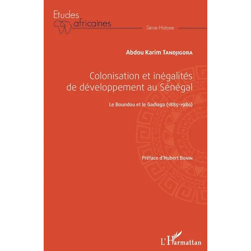 Colonisation et inégalités au Sénégal: Le Boundou et le Gadiaga (1885-1980)