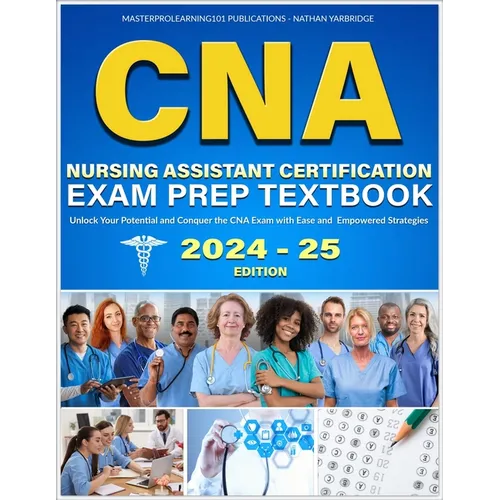 CNA Nursing Assistant Certification Exam Prep Textbook: Unlock Your Potential and Conquer the CNA Exam with Ease and Empowered Strategies