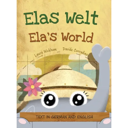 Elas Welt, Eine fröhliche Geburtstagsgeschichte und eine Feier des Erbes und der Weltkulturen Deutsch-englische Ausgabe: Ela's World, A playful birthd