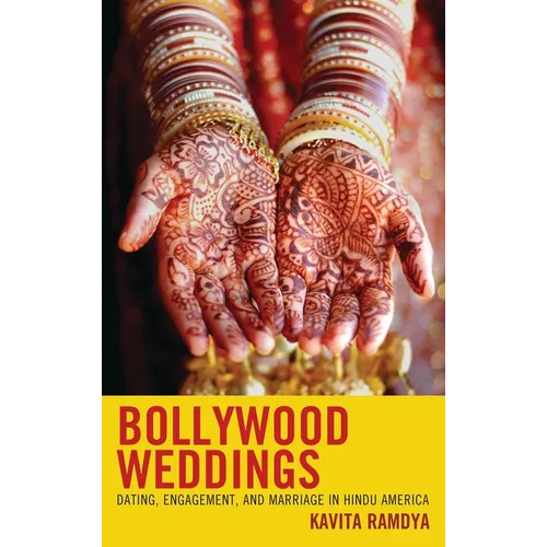 Bollywood Weddings: Dating, Engagement, and Marriage in Hindu America