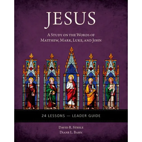 Jesus: A Study on the Words of Matthew, Mark, Luke, and John - Leader Guide