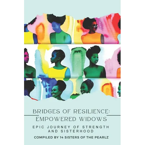 Bridges of Resilience, Empowered Widows: The Epic Journey of Sisterhood and Strength