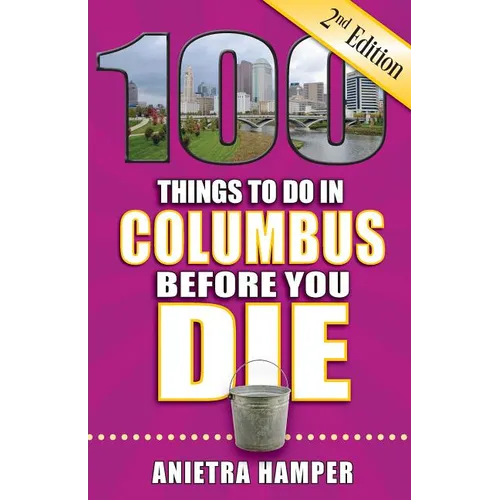 100 Things to Do in Columbus Before You Die, 2nd Edition