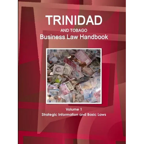 Trinidad and Tobago Business Law Handbook Volume 1 Strategic Information and Basic Laws